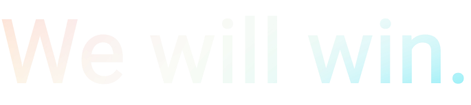We will win.